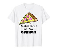 I Want Pizza Not Your Opinion T Shirt Pizza Freak Gift Idea