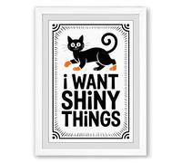 I Want Shiny Things Typography Framed Wall Art Print A2 (59.4×42cm) White, Wall Decor for Living Room, Bedroom, Office & Home, Ready to Hang, Art Gift