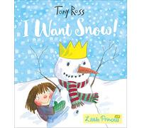 I Want Snow!: Tony Ross (Little Princess)