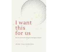 I Want This For Us: The Tiny Moments That Give Marriage a Chance