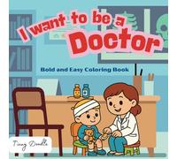 I Want to Be a Doctor - Coloring & Activity Book for Kids (Ages 3-5): An Inspiring Coloring & Activity Book That Lets Kids Dream Big While Learning About Caring, Healing, and Helping Others