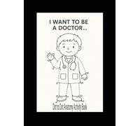 I Want to be a Doctor... Dot to Dot Childrens Anatomy Activity Book: Series 1: Introduction