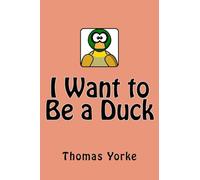 I Want to Be a Duck