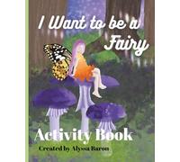 I Want to be a Fairy Activity Book: Fairy Activity Book Creativity Coloring Word Search Matching Writing Stories Quizzes (Activity Books)