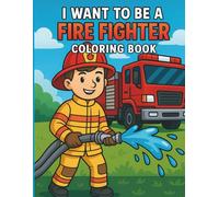 I Want to Be a Firefighter: A Fun and Inspiring Firefighter Coloring Book with Big Fire Truck Scenes, Brave Heroes, Easy-to-Color Illustrations, and ... Puzzle & Activity Books for Curious Kids)