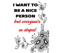 I want to be a nice person, but everyone's so stupid: College Ruled 120 page Composition Notebook Standard size of 8.5" x 11"