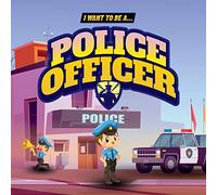 I Want to Be a Police Officer: Children's book to learn about the functions and duties of the police (Children's picture books)