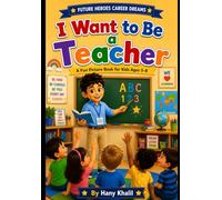 I Want to Be a Teacher: A Fun Picture Book for Kids Ages 3-8 About Learning, Kindness, and Inspiring Young Minds (Future Heroes: Career Dreams for Kids)