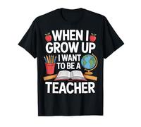 I Want To Be A Teacher When I Grow Up Students Classroom T-Shirt