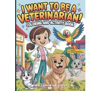 I Want to Be a Veterinarian! Coloring and Activity Book: With Augmented Reality Messages, Fun Facts, Science and Trivia Questions, Word Search and More! (When I Grow Up Series)