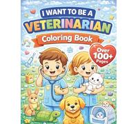 I Want to be a Veterinarian Coloring Book (100+ Pages): Fun and Easy Pages to Color