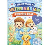 I Want to be a Veterinarian Coloring Book (Book 1 of 3)