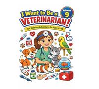 I want to be a Veterinarian: Fun Coloring Adventures for Ages 4-10 (I Want to Be… Fun Coloring Adventures for Ages 4-10)