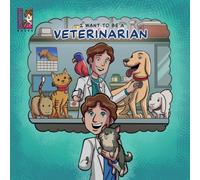 I Want To Be A Veterinarian : Modern Careers For Kids