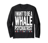 I Want to Be a Whale Psychiatrist Funny Marine Psychology Long Sleeve T-Shirt