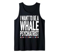 I Want to Be a Whale Psychiatrist Funny Marine Psychology Tank Top