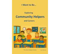I Want to Be… Exploring Community Helpers and Careers: A Fun Introduction to Community Helpers, Jobs, and Careers for Kids Ages 3-8 (The Hero Helpers Series)