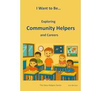 I Want to Be… Exploring Community Helpers and Careers: An Engaging Introduction for Kids Ages 3-8 (The Hero Helpers Series)