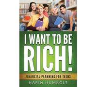 I Want to Be Rich! : Financial Planning for Teens