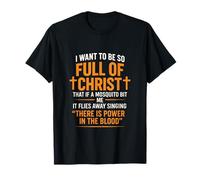 I Want to Be So Full of Christ - Bible Studies Faith Prayer T-Shirt