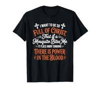 I Want to Be So Full of Christ Mosquitoes Funny Christian T-Shirt