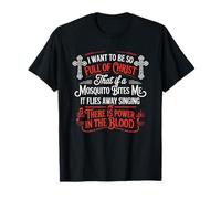 I Want to Be So Full of Christ Mosquitoes Funny Christian T-Shirt
