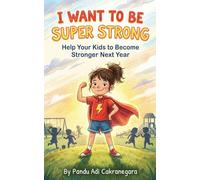 I Want to Be Super Strong: Help your Kids to Become Stronger Next Year (My Best Year Yet! Parents Guide for Kids New Year Resolutions)