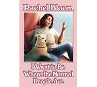 I Want to Be Where the Normal People Are: Essays and Other Stuff