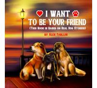 I Want to be Your Friend (This Book is Based on Real Dog Stories): Five Minute Bedtime Stories for Children Ages 4-8. This Book is Suitable for First Grade Reading! (My Lovely Homeless Dogs)
