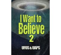 I Want to Believe 2: UFOs And UAPs
