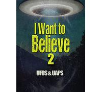 I Want to Believe 2: UFOs & UAPS
