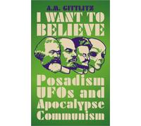 I Want to Believe : Posadism, UFOs and Apocalypse Communism