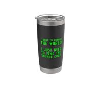 I Want to Change The World Need Find Source Code Coder Joke Stainless Steel Insulated Tumbler