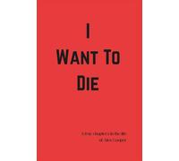 I WANT TO DIE: A few chapters in the life of Alex Cooper