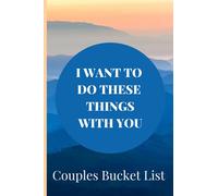 I WANT TO DO THESE THINGS WITH YOU BUCKET LIST FOR COUPLES: Bucket list for couples