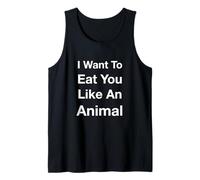 I Want to Eat You Like an Animal Tank Top