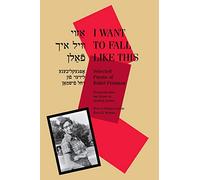 I Want to Fall Like This: Selected Poems of Rukl Fishman