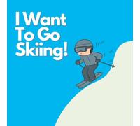 I Want to Go Skiing! (Little Explorers Book Set)