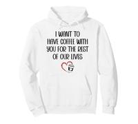 I Want to Have Coffee Cup With You for the Rest of Our Lives Pullover Hoodie