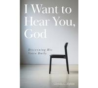 I Want to Hear You, God: Discerning His Voice Daily