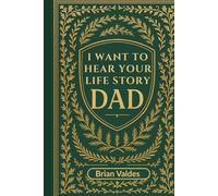 I Want To Hear Your Life Story Dad: A Guided Keepsake Journal to Capture Your Father’s Memories