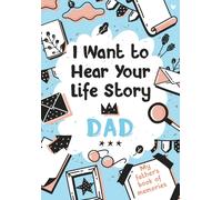 I Want to Hear Your Life Story Dad: My father’s book of memories.