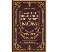 I Want To Hear Your Life Story Mom: A Guided Keepsake Journal to Capture Moms Memories, Wisdom, and Life Story