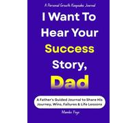 I Want to Hear Your Success Story, Dad: A Guided Journal to Capture Wins, Failures & Breakthrough Moments | Life Lessons, Personal Growth & Legacy