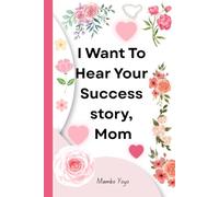 I Want to Hear Your Success Story, Mom: Guided Interview Journal to Capture Your Wins, Challenges, Lessons & Life Advice | A Meaningful Keepsake for Personal Growth