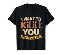I Want To Kiss Kick You Results May Vary Moody Flirt T-Shirt
