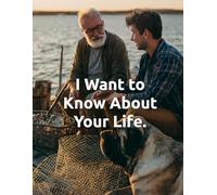 I Want to Know About Your Life: What Do You Want Your Life to Be?: A Guided Journal for Discovering Meaning, Purpose, and the Legacy You'll Leave Behind
