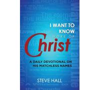 I Want to Know More of Christ: A Daily Devotional on His Matchless Names