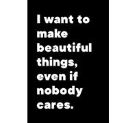 I want to make beautiful things, even if nobody cares quote by Saul Bass cover, Blank Numbered Journal Notebook, 6 inches x 9 inches (6 x 9), 60 ... and Adults. Great Gift for Saul Bass Lovers.