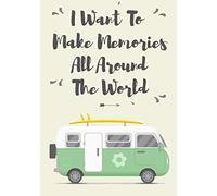 I Want To Make Memories All Around The World: RV Travel log book | Camper Journal, Keep track and Record Campground Information, Destination, Cost, ... | Ideas Gift For Family and Camping Lover.